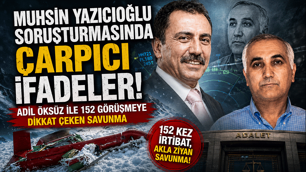 Muhsin Yazıcıoğlu soruşturmasında çarpıcı ifadeler! Adil Öksüz ile 152 görüşmeye dikkat çeken savunma