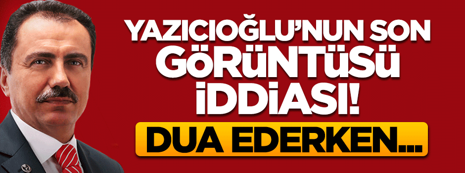 Muhsin Yazıcıoğlu'nun son görüntüsü iddiası!