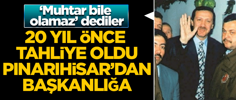‘Muhtar bile olamaz’ dediler… 20 yıl önce tahliye oldu… Pınarıhisar’dan başkanlığa