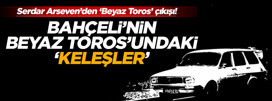 Muhterem Devlet Bahçeli ve Beyaz Toros!..