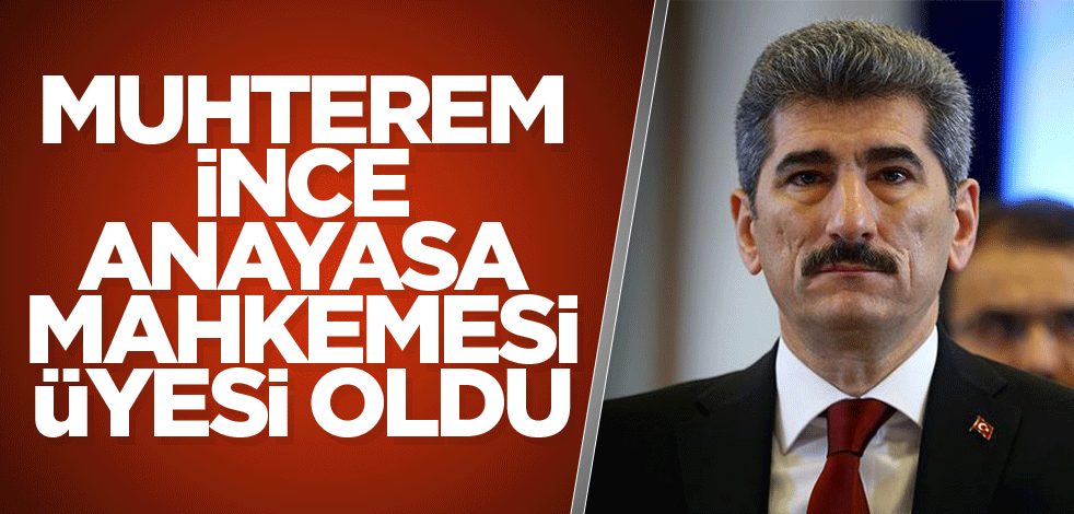 Muhterem İnce, Anayasa Mahkemesi üyesi oldu