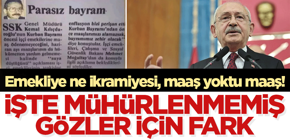 Mühürlenmemiş gözler için işte fark! Emekliye ne ikramiyesi, maaş bile ödeyemiyorlardı