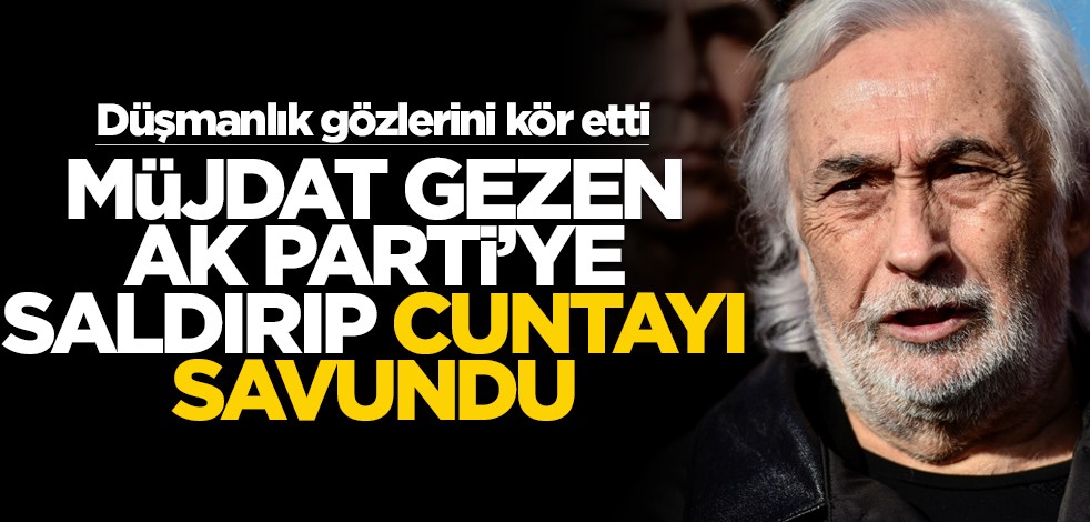 Müjdat Gezen AK Parti’ye saldırıp cuntayı savundu