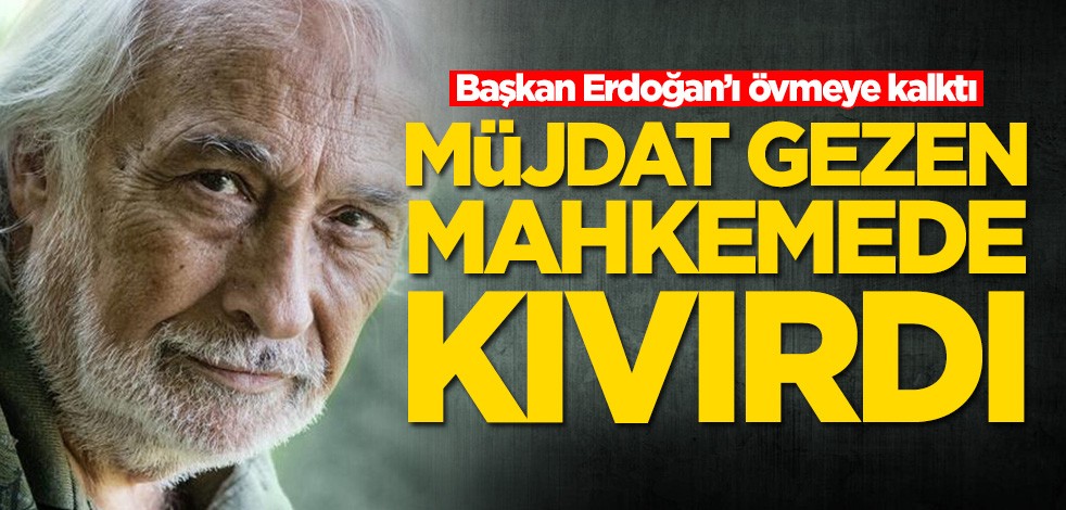 Müjdat Gezen mahkemede fena kıvırdı