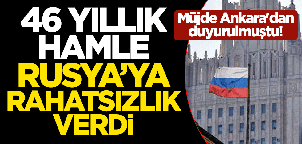 Müjde Ankara'dan duyurulmuştu! 46 yıllık hamle Rusya'ya rahatsızlık verdi