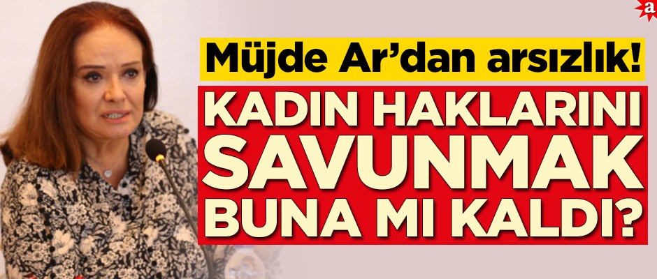 Müjde Ar'dan arsızlık! Kadın haklarını savunmak buna mı kaldı?