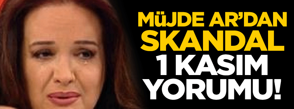 Müjde Ar'dan skandal 1 Kasım yorumu!