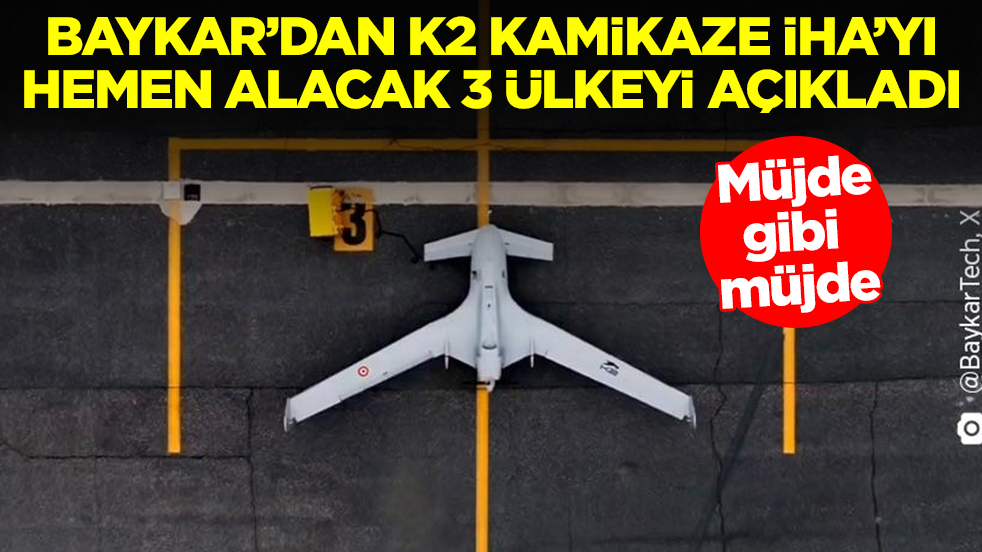 Müjde gibi müjde! Baykar'dan K2 Kamikaze İHA'yı hemen alacak 3 ülkeyi açıkladı