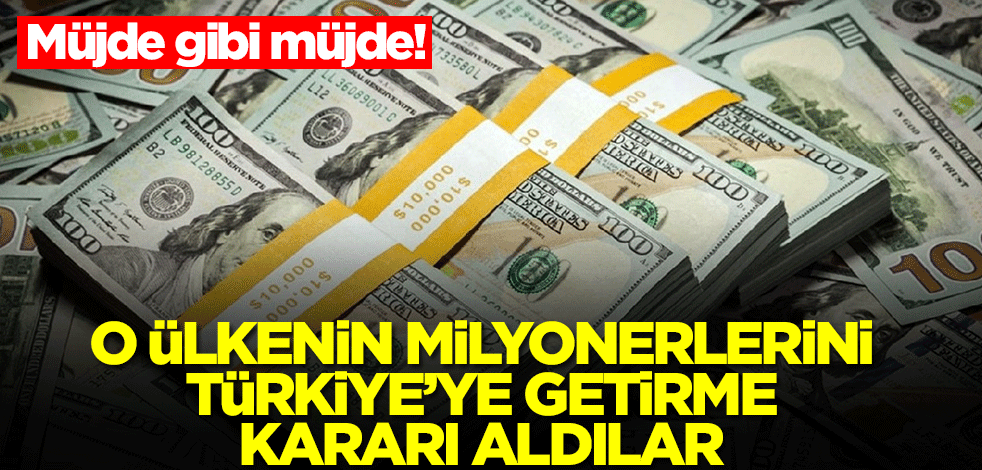Müjde gibi müjde! O ülkenin milyonerlerini Türkiye'ye getirme kararı aldılar