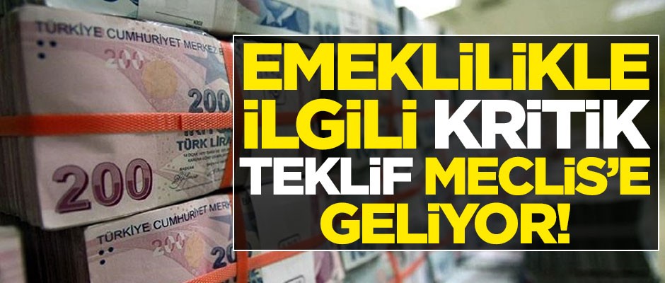 Müjde üstüne müjde! Emeklilikle ilgili kritik teklif Meclis'e geliyor