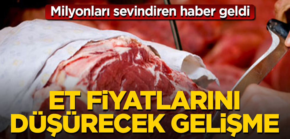 Müjde verildi! Kırmızı et fiyatlarını düşürecek gelişme