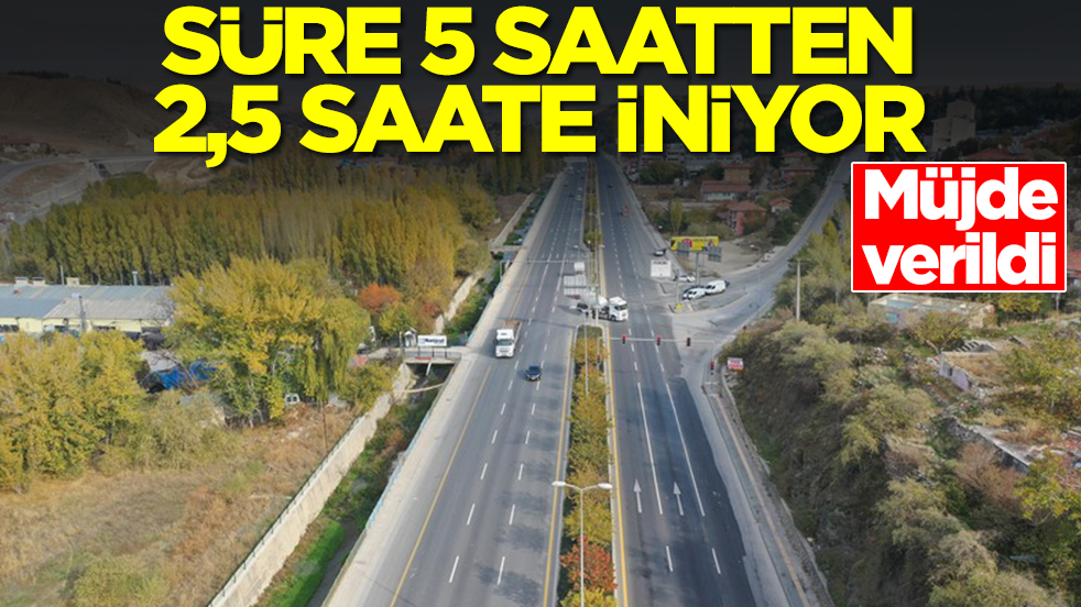 Müjde verildi: Süre 5 saatten 2,5 saate iniyor