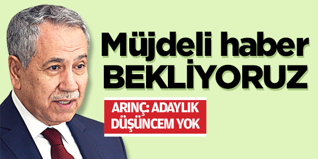 Müjdeli haber bekliyoruz