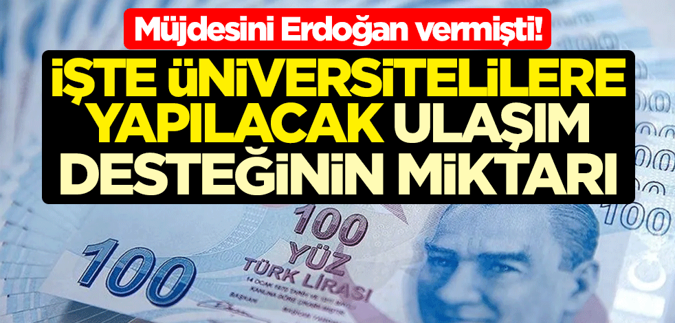 Müjdesini Erdoğan vermişti! İşte üniversitelilere yapılacak ulaşım desteğinin miktarı