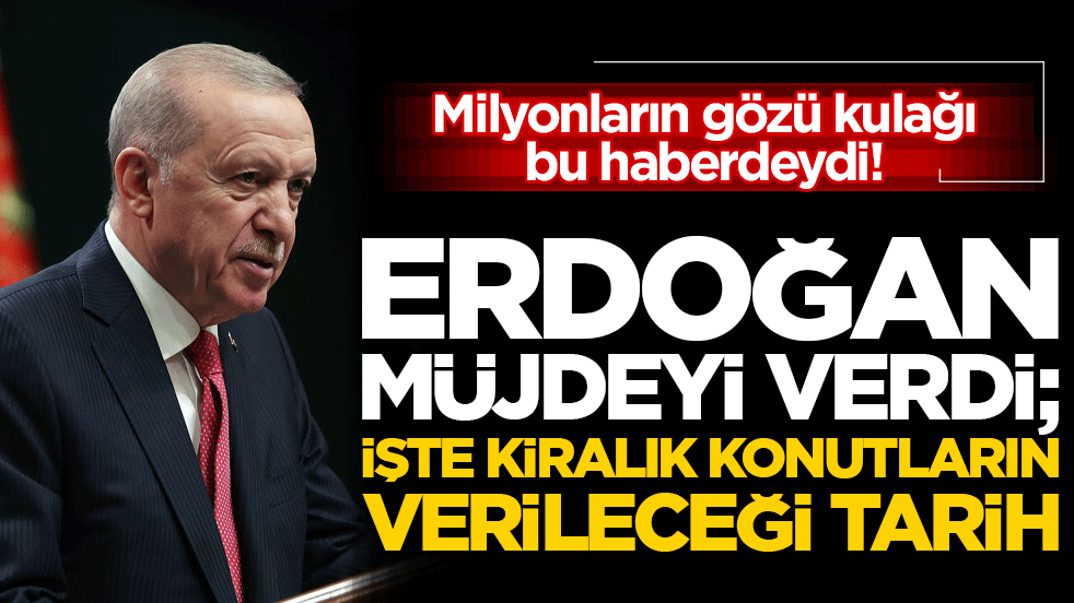 Müjdeyi Cumhurbaşkanı Erdoğan verdi! Dar gelirli vatandaşa barınma imkanı, kiralık konut başvurularında beklenen tarih açıklandı!