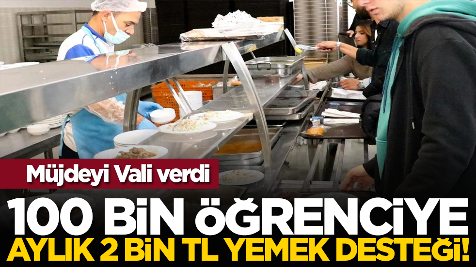 Müjdeyi Vali verdi: 100 bin öğrenciye aylık 2 bin TL yemek desteği!