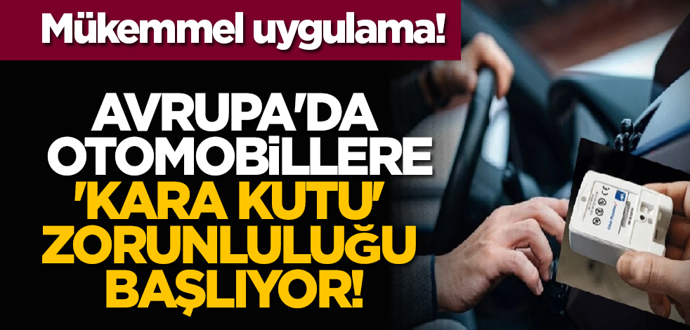Mükemmel uygulama: Avrupa'da otomobillere 'kara kutu' zorunluluğu başlıyor!