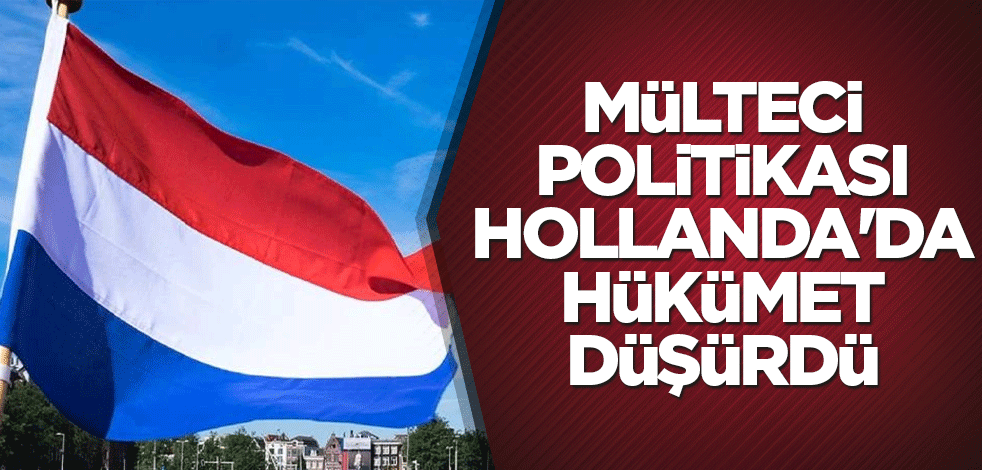 Mülteci politikası Hollanda'da hükümet düşürdü