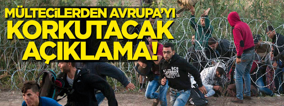Mültecilerden Avrupa'yı korkutan açıklama: Başka kaçak yollar buluruz!