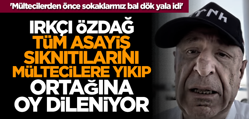 'Mültecilerden önce sokaklarımız bal dök yala idi' Özdağ tüm asayiş sıkıntılarını mültecilere yıkıp, ortağına oy dileniyor