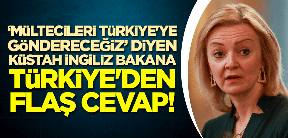 "Mültecileri Türkiye'ye göndereceğiz" diyen küstah İngiliz bakana Türkiye'den flaş cevap!