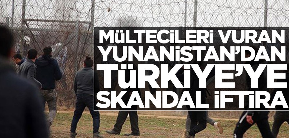 Mültecileri vuran Yunanistan’dan Türkiye’ye skandal iftira