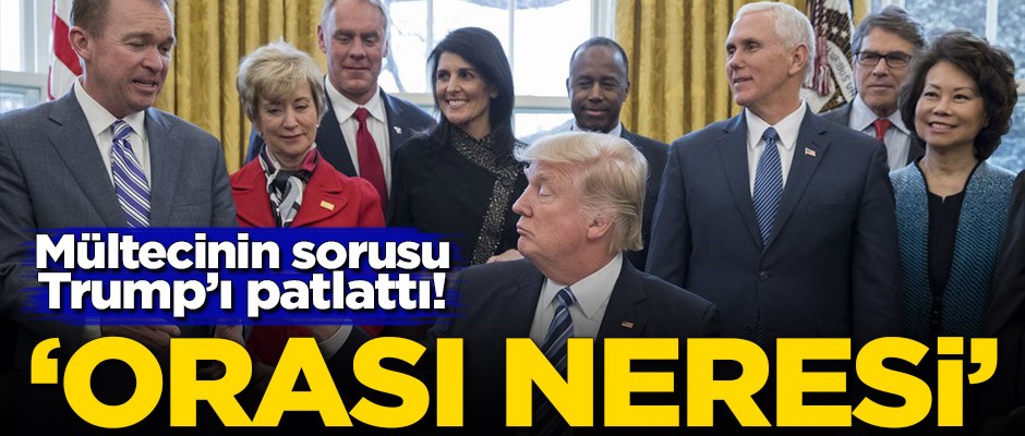 Mültecinin sorusu Trump'ı patlattı! 'Orası neresi'