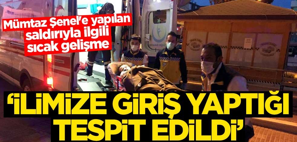 Mümtaz Şenel'e yapılan saldırıyla ilgili sıcak gelişme! 'İlimize giriş yaptığı tespit edildi'