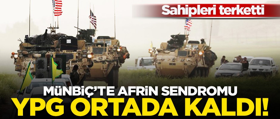 Münbiç'te Afrin sendromu! YPG'li teröristler ortada kaldı