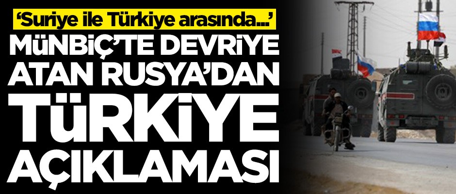 Münbiç'te devriye atan Rusya'dan Türkiye açıklaması