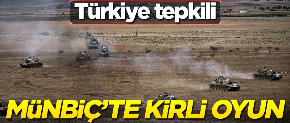 Münbiç’te kirli oyun! Türkiye tepkili
