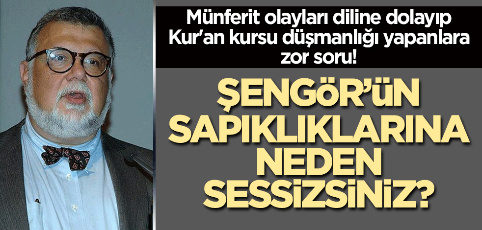 Münferit olaylar üzerinde Kur'an kursu düşmanlığı yapanlara zor soru: Celal Şengör'ün sapıklığına neden sessizsiniz?