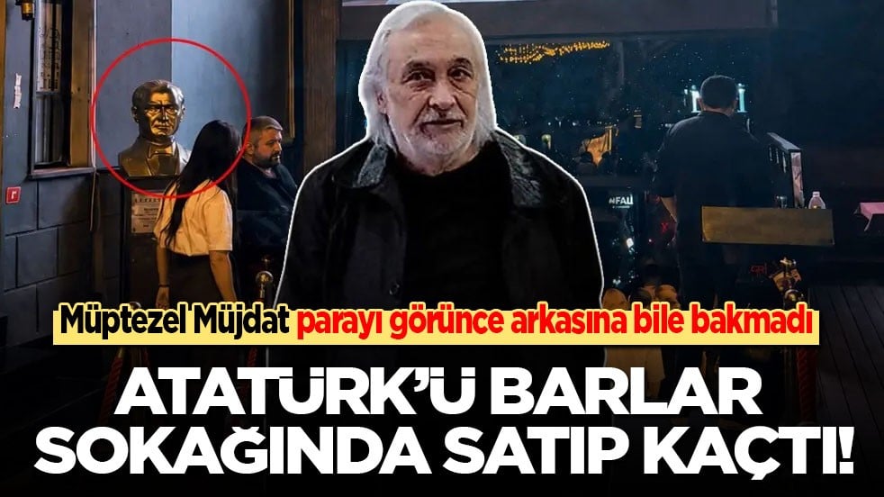 Müptezel Müjdat parayı görünce arkasına bile bakmadı: Atatürk’ü barlar sokağında satıp kaçtı!
