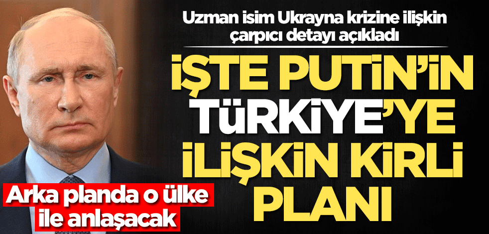 Murat Akan Rusya-Ukrayna kriziyle ilgili kritik detayı açıkladı! İşte Putin'in Türkiye'ye ilişkin kirli planı