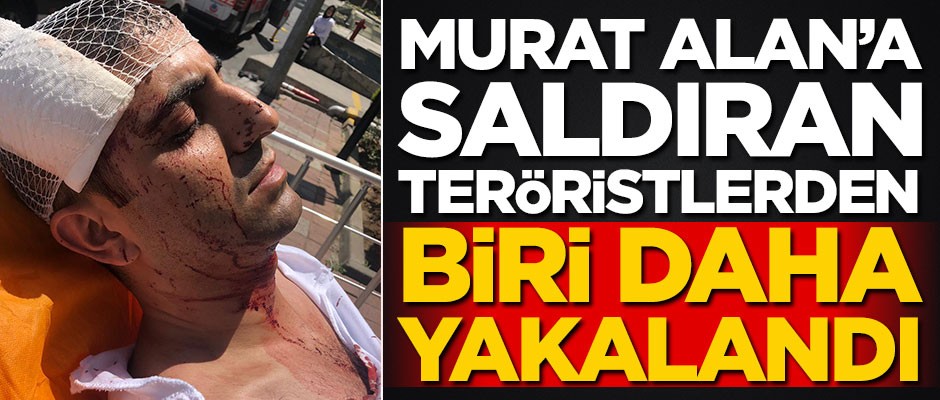 Murat Alan'a saldıran teröristlerden biri daha yakalandı