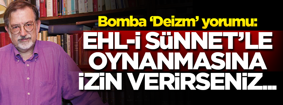 Murat Bardakçı'dan bomba Deizm yorumu: Ehl-i Sünnet'le bu kadar oynanmasına izin verirseniz...