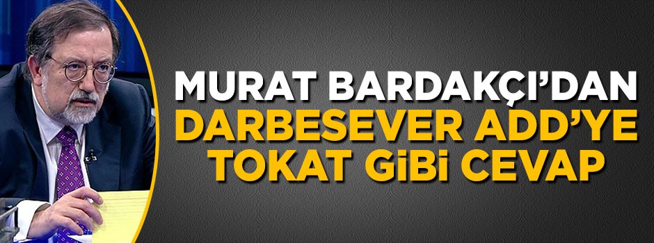 Murat Bardakçı'dan darbesever ADD'ye 'kıvırma' mesajı