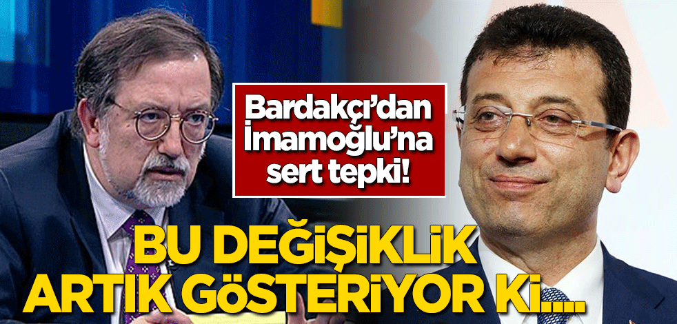Murat Bardakçı'dan Ekrem İmamoğlu'na sert tepki: Bu değişiklik artık gösteriyor ki...