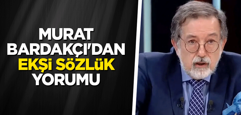 Murat Bardakçı'dan Ekşi Sözlük yorumu