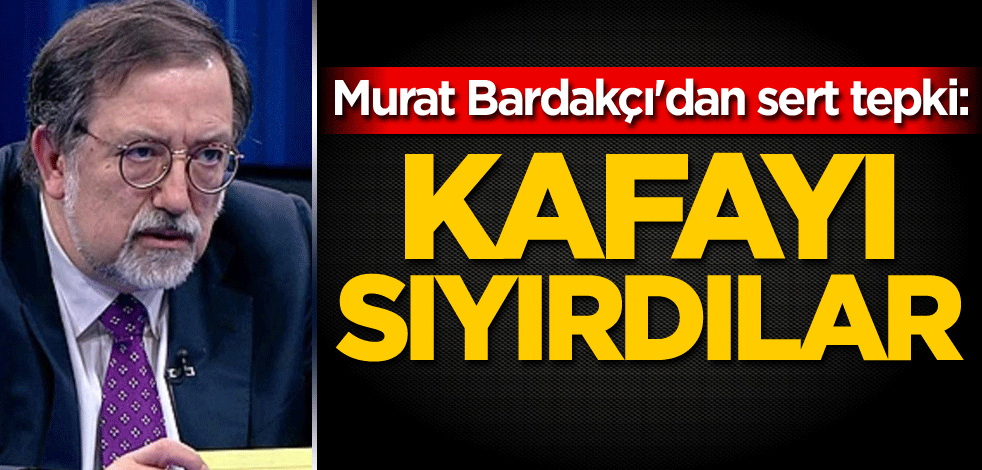 Murat Bardakçı'dan sert tepki: Kafayı sıyırdılar