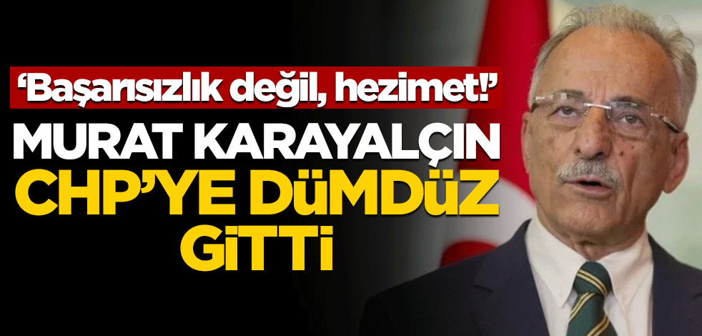 Murat Karayalçın CHP'ye dümdüz gitti! "Başarısızlık değil, hezimet"