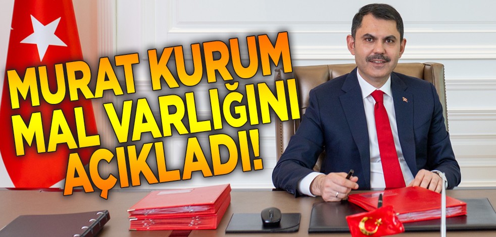 Murat Kurum mal varlığını açıkladı!