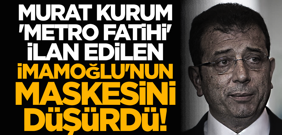 Murat Kurum 'Metro Fatihi' ilan edilen İmamoğlu'nun maskesini düşürdü!
