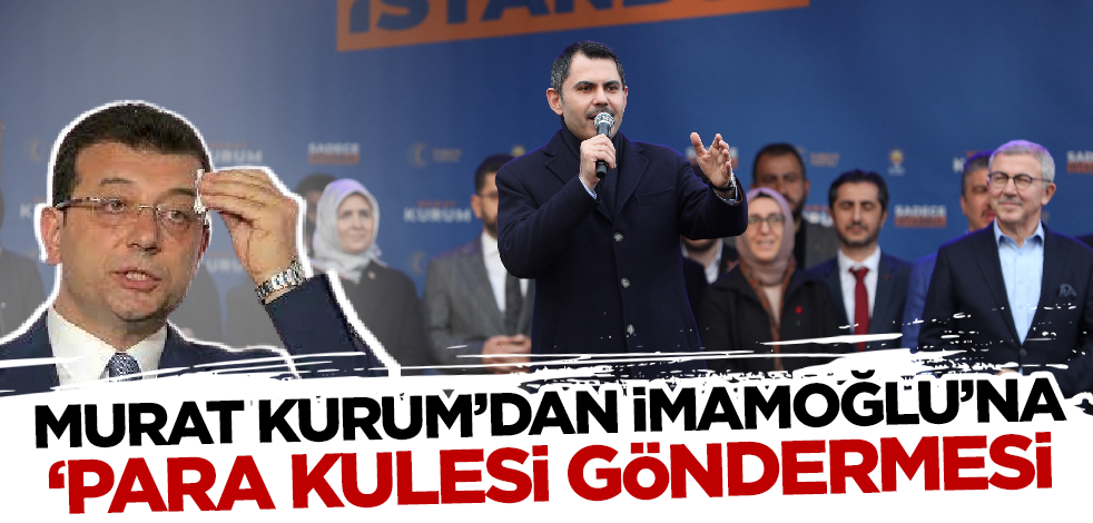 Murat Kurum'dan İmamoğlu'na 'para kulesi' göndermesi!