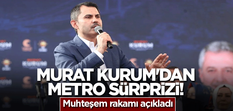 Murat Kurum'dan metro sürprizi! Muhteşem rakamı açıkladı