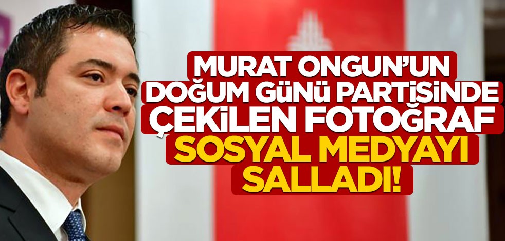 Murat Ongun’un doğum günü partisinde çekilen fotoğraf sosyal medyayı salladı!