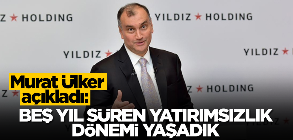 Murat Ülker açıkladı: Beş yıl süren bir yatırımsızlık dönemi yaşadık.