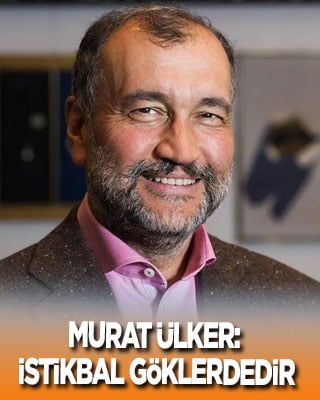 Murat Ülker: İstikbal göklerdedir