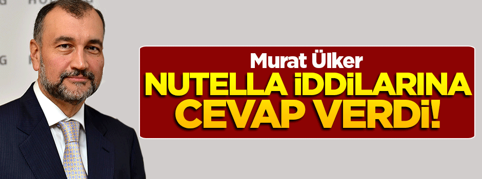 Murat Ülker, Nutella iddialarına cevap verdi