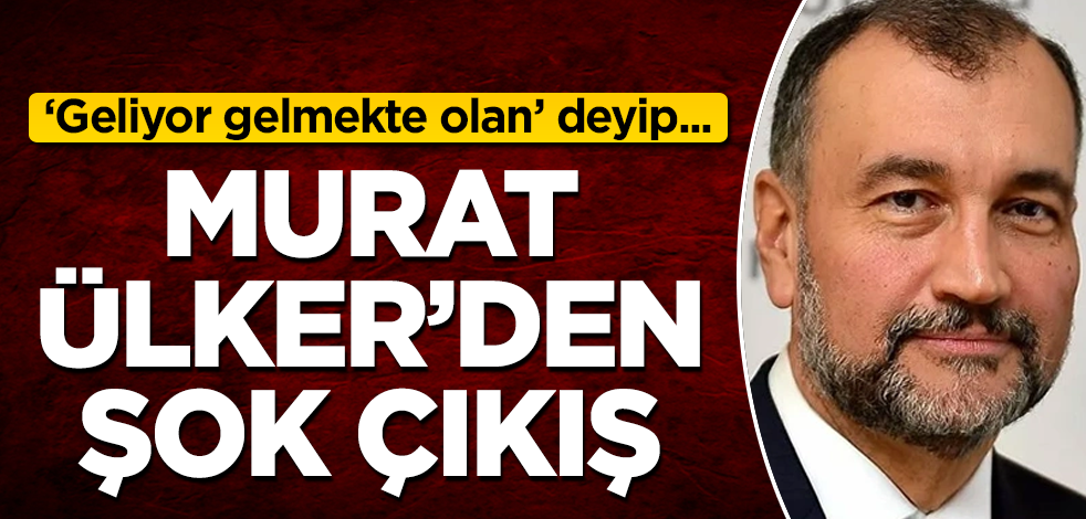 Murat Ülker'den şok çıkış! 'Geliyor gelmekte olan' deyip...